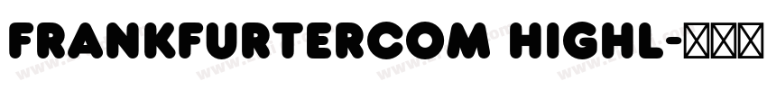 FrankfurterCom Highl字体转换 FrankfurterCom Highl字体转换